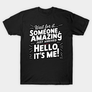 Someone amazing just arrive hello it's me funny sarcastic T-Shirt